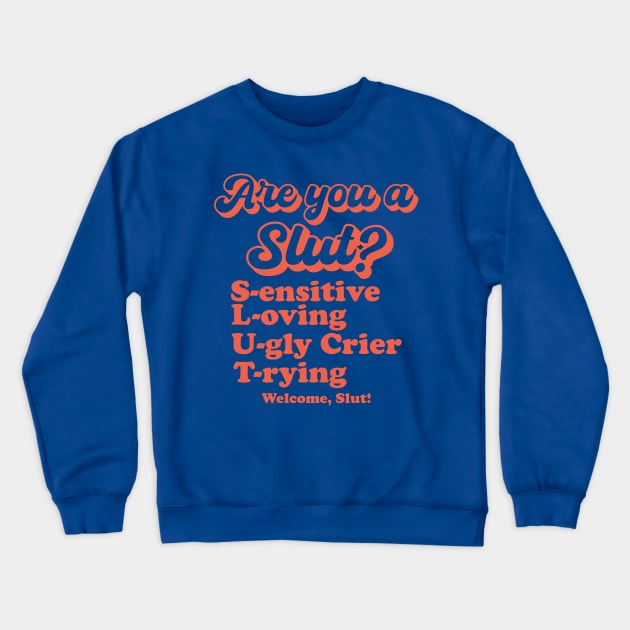 Are You A Slut ? Sensitive Loving Ugly Crier Trying Crewneck Sweatshirt by AnKa Art